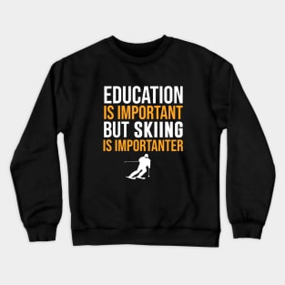 Education Is Important But Skiing Is Importanter Crewneck Sweatshirt